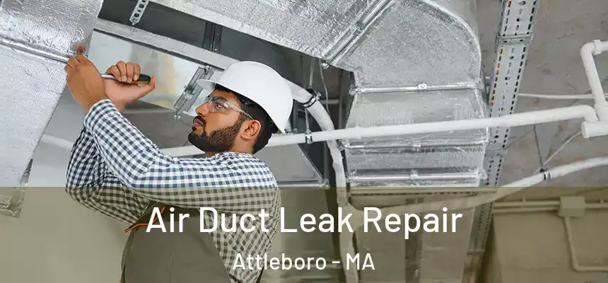 Air Duct Leak Repair Attleboro - MA