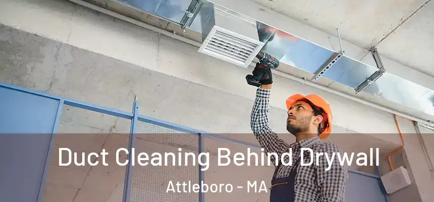  Duct Cleaning Behind Drywall Attleboro - MA