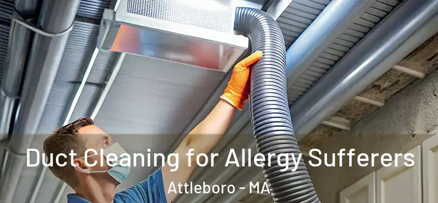  Duct Cleaning for Allergy Sufferers Attleboro - MA