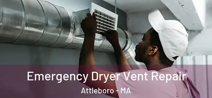  Emergency Dryer Vent Repair Attleboro - MA