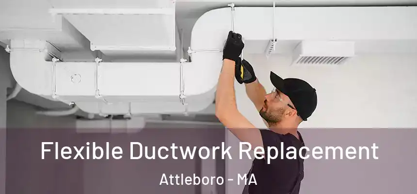 Flexible Ductwork Replacement Attleboro - MA