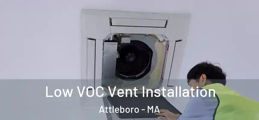  Low VOC Vent Installation Attleboro - MA