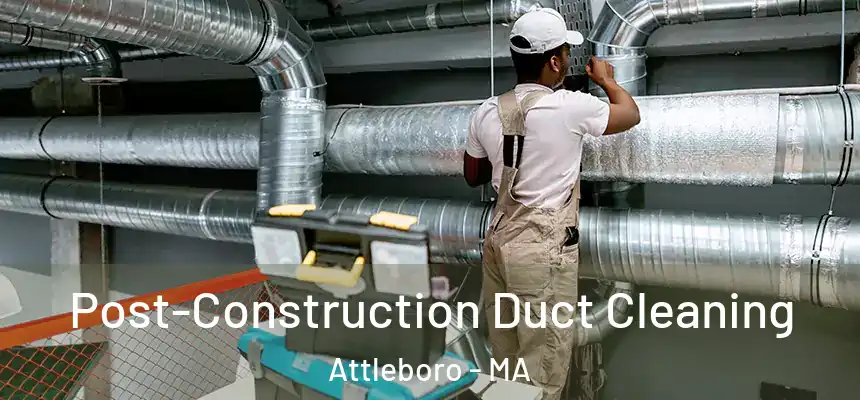  Post-Construction Duct Cleaning Attleboro - MA
