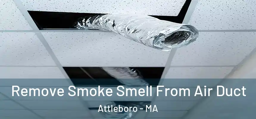 Remove Smoke Smell From Air Duct Attleboro - MA