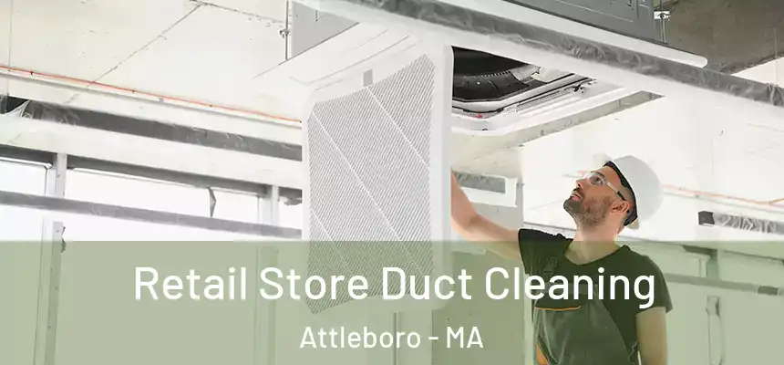  Retail Store Duct Cleaning Attleboro - MA