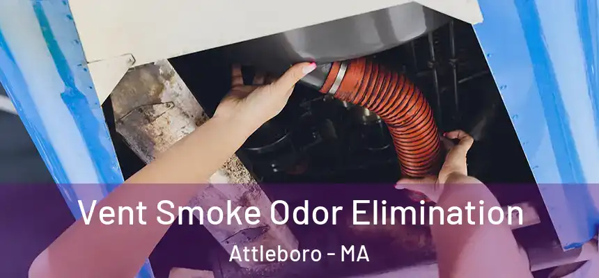  Vent Smoke Odor Elimination Attleboro - MA